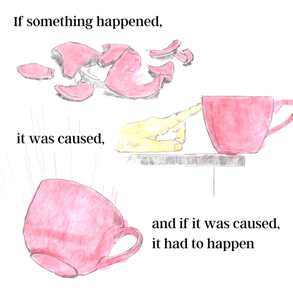 If something happened, it was caused, and if it was caused, it had to happen