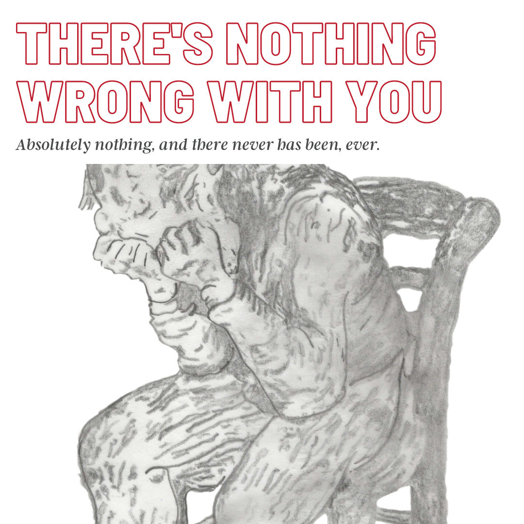 There's nothing wrong with you