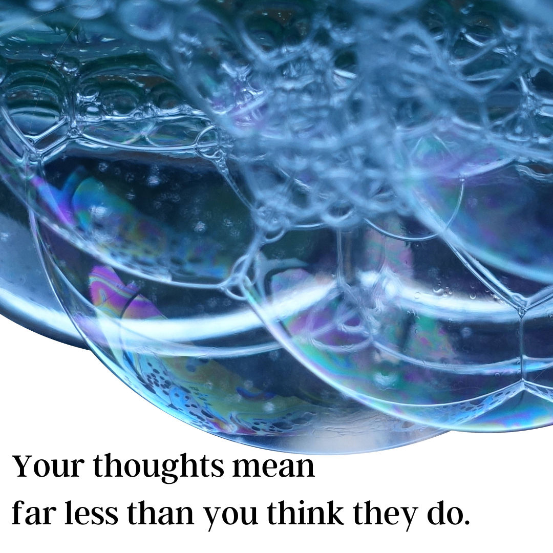 Your thoughts mean less than you think they do