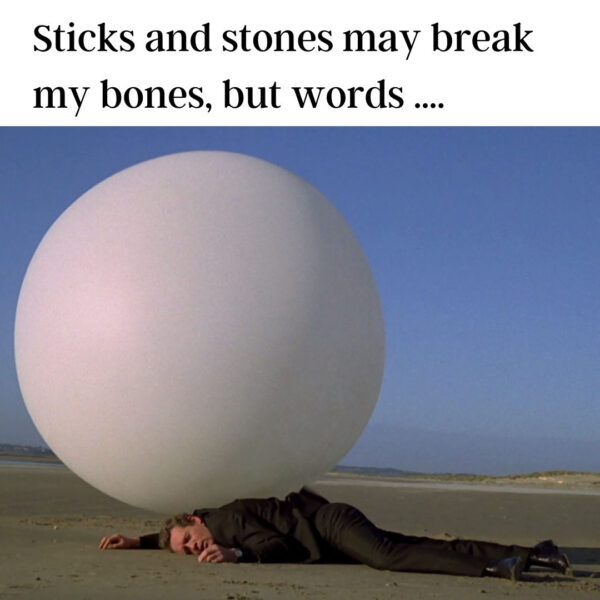 Sticks and stones may break my bones
