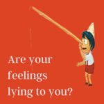 Are your feelings lying to you?